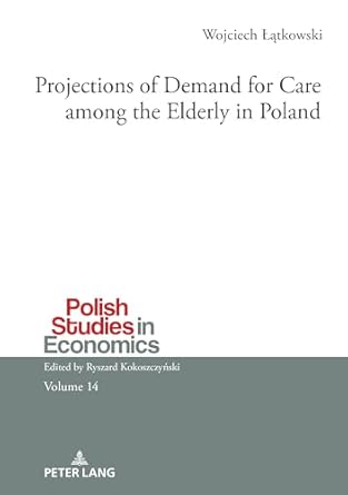 projections of demand for care among the elderly in poland 1st edition wojciech latkowski 3631894104,