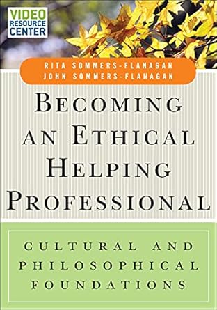 becoming an ethical helping professional with video resource center cultural and philosophical foundations