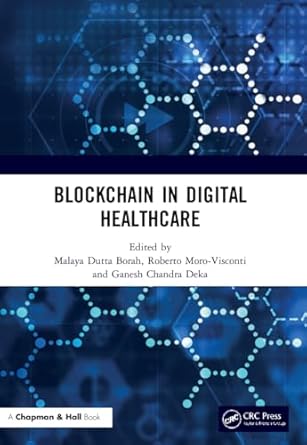 blockchain in digital healthcare 1st edition malaya dutta borah ,roberto moro visconti ,ganesh chandra deka