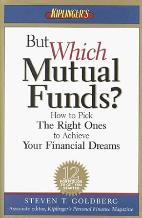 but which mutual funds how to pick the right ones to achieve your financial dreams 1st edition steven t