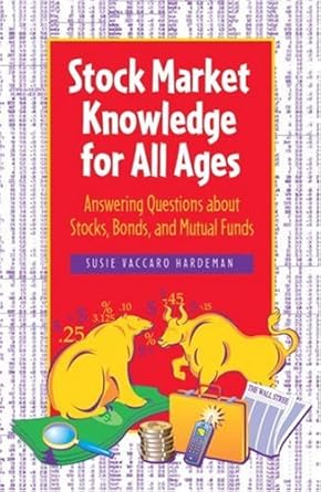 stock market knowledge for all ages answering questions about stocks bonds and mutual funds 1st edition susie
