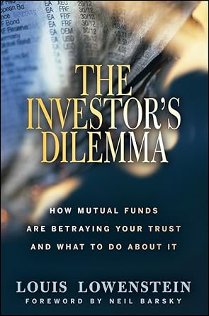 the investors dilemma how mutual funds are betraying your trust and what to do about it 1st edition louis