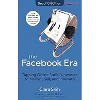 the facebook era tapping online social networks to market sell and innovate 1st edition clara shih