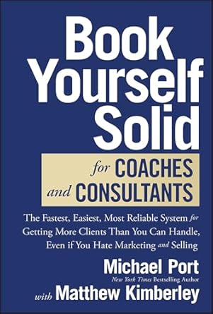 book yourself solid for coaches and consultants the fastest easiest most reliable system for getting more