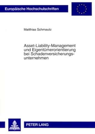 asset liability management und eigentumerorientierung bei schadenversicherungsunternehmen 1st edition
