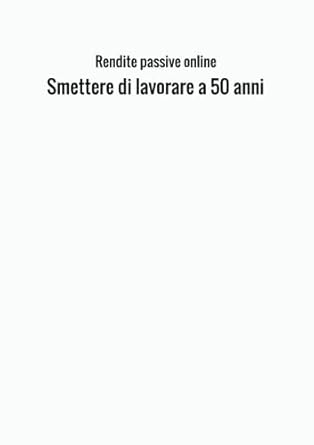 smettere di lavorare a 50 anni 1st edition rendite 8826411131, 978-8826411132