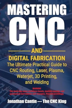 mastering cnc and digital fabrication the ultimate practical guide to cnc routing laser cutting plasma