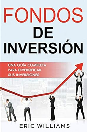 fondos de inversion una guia completa para diversificar sus inversiones 1st edition mr eric williams