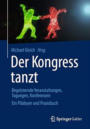 der kongress tanzt begeisternde veranstaltungen tagungen konferenzen ein pladoyer und praxisbuch 1st edition