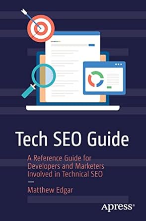 tech seo guide a reference guide for developers and marketers involved in technical seo 1st edition matthew