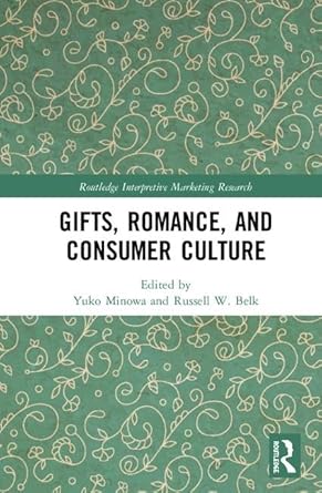 gifts romance and consumer culture 1st edition yuko minowa ,russell w belk 1138500704, 978-1138500709