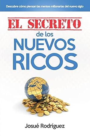 el secreto de los nuevos ricos descubre como piensan las mentes millonarias del nuevo siglo 1st edition josue