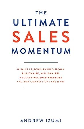 the ultimate sales momentum 18 sales lessons learned from a billionaire millionaires and successful