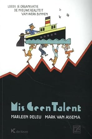 mis geen talent loods je organisatie de nieuwe realiteit van werk binnen 1st edition mark van assema