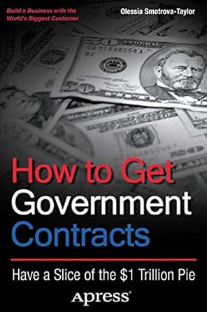 how to get government contracts have a slice of the 1 trillion dollar pie 1st edition olessia smotrova taylor