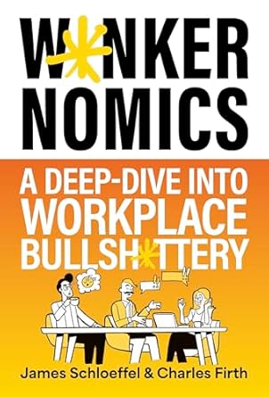 w nkernomics a deep dive into workplace bullsh ttery 1st edition james schloeffel ,charles firth 1399828487,