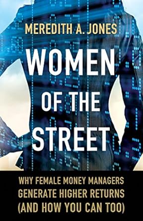 women of the street why female money managers generate higher returns 1st edition m jones 1137462892,
