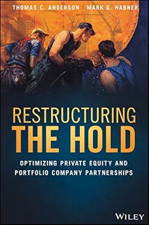 restructuring the hold optimizing portfolio company performance and management team returns 1st edition