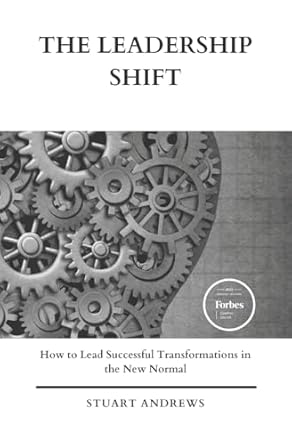 the leadership shift how to lead successful transformations in the new normal 1st edition stuart andrews