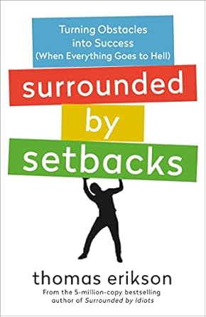 surrounded by setbacks turning obstacles into success the surrounded by idiots series 1st edition thomas