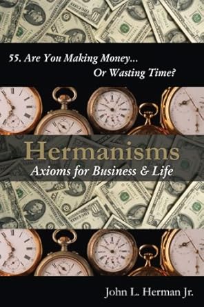 hermanisms axioms for business and life 1st edition john l herman jr 0979020417, 978-0979020414