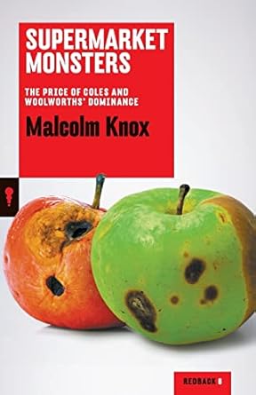 supermarket monsters the price of coles and woolworths dominance 1st edition malcolm knox 1863957308,