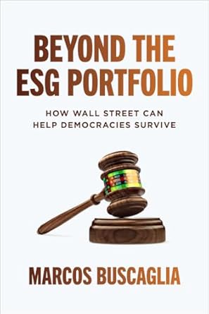 beyond the esg portfolio how wall street can help democracies survive 1st edition marcos buscaglia