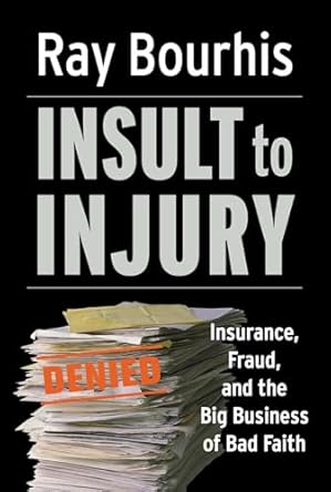 insult to injury insurance fraud and the big business of bad faith 1st edition ray bourhis 1576753492,