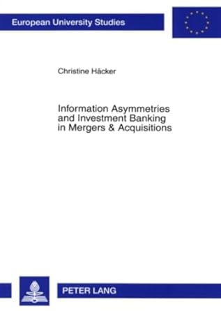 information asymmetries and investment banking in mergers and acquisitions 1st edition christine hacker