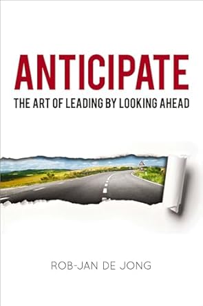 anticipate the art of leading by looking ahead 1st edition rob jan jong 0814449077, 978-0814449073