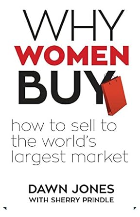 why women buy how to sell to the worlds largest market 1st edition dawn jones ,sherry prindle 1613398778,