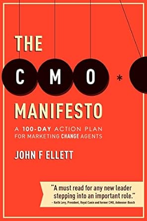 the cmo manifesto a 100 day action plan for marketing change agents 1st edition john f ellett 1478229225,
