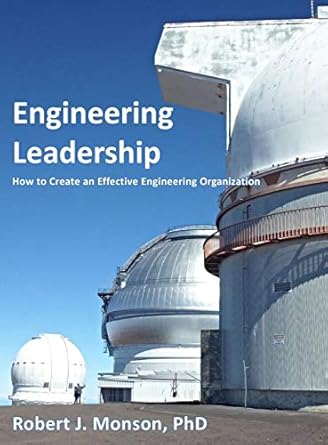 engineering leadership how to create an effective engineering organization 1st edition robert j monson
