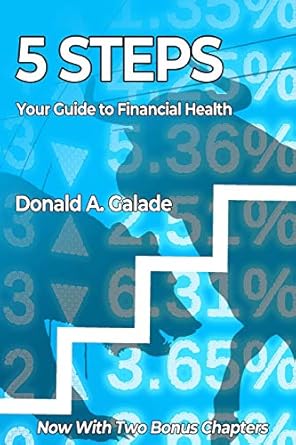 5 steps your guide to financial health 1st edition donald a galade ,donald j galade 1794678190, 978-1794678194