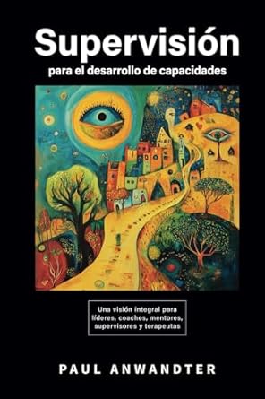supervision para el desarrollo de capacidades una vision integral para lideres coaches mentores supervisores