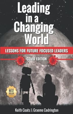 leading in a changing world   lessons for future focused leaders 1st edition graeme codrington ,keith coats