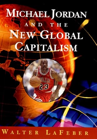 michael jordan and the new global capitalism 1st edition walter lafeber 0393047474, 978-0393047479