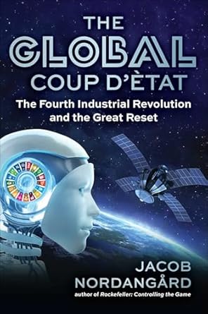 the global coup detat the fourth industrial revolution and the great reset 1st edition jacob nordangard