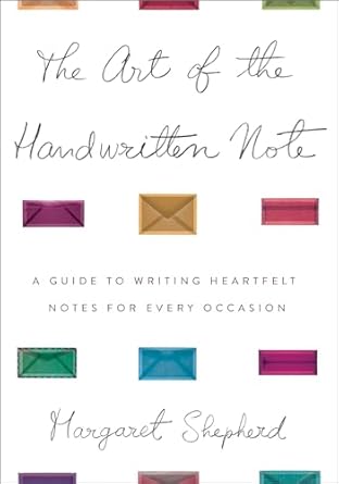 the art of the handwritten note a guide to reclaiming civilized communication 1st edition margaret shepherd
