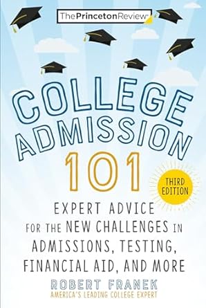 college admission 101 expert advice for the new challenges in admissions testing financial aid and more 1st