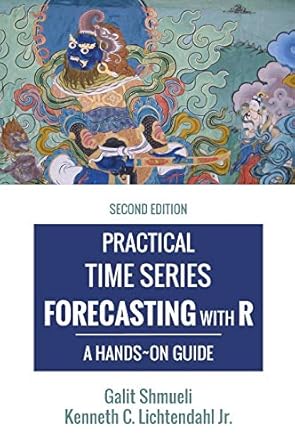 practical time series forecasting with r a hands on guide 1st edition galit shmueli ,kenneth c lichtendahl jr