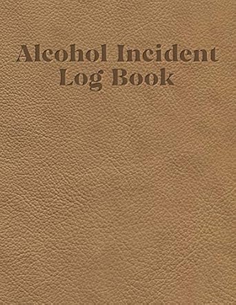 alcohol incident log book simple layout for easy record keeping tan leather effect cover 1st edition ethna w