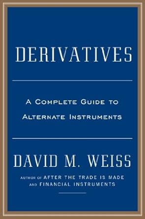 derivatives a guide to alternative investments 1st edition david m weiss 1591845726, 978-1591845720
