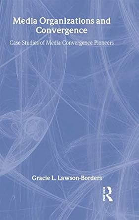 media organizations and convergence case studies of media convergence pioneers 1st edition gracie l lawson