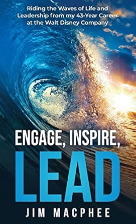 engage inspire lead riding the waves of life and leadership from my 43 year career at the walt disney company