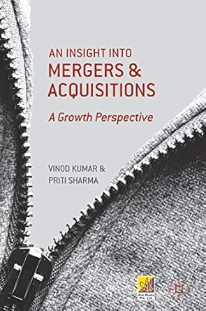 an insight into mergers and acquisitions a growth perspective 1st edition vinod kumar ,priti sharma