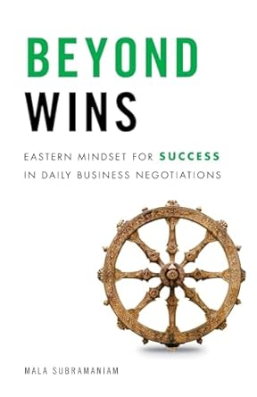 beyond wins eastern mindset for success in daily business negotiations 1st edition mala subramaniam