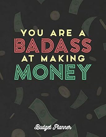you are a badass at making money budget planner monthly budget and financial organizer notebook 1st edition