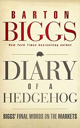 diary of a hedgehog biggs final words on the markets 1st edition barton biggs 111829999x, 978-1118299999