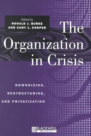 the organization in crisis downsizing restructuring and privatization 1st edition cary l cooper 0631212302,